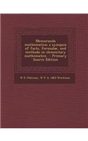 Memoranda Mathematica; A Synopsis of Facts, Formulae, and Methods in Elementary Mathematics - Primary Source Edition