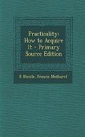 Practicality: How to Acquire It - Primary Source Edition