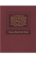 An Introductory Narrative and a Revised Report of the Trial and Execution of J.B. Rush, for the Murder of Isaac Jermy ... and of Isaac Jermy Jermy - Primary Source Edition