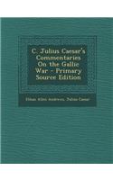 C. Julius Caesar's Commentaries on the Gallic War - Primary Source Edition