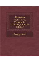 Monsieur Sylvestre, Volume 8 - Primary Source Edition