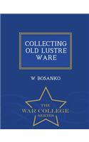 Collecting Old Lustre Ware - War College Series