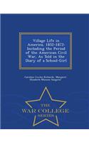 Village Life in America, 1852-1872: Including the Period of the American Civil War, as Told in the Diary of a School-Girl - War College Series