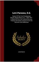 Levi Parsons, D.d.: Pastor Of The First Presbyterian Church, Mount Morris, N.y., 1856-1901: A Sketch Of His Life, Funeral Services, Tributes Of Esteem, Extracts From Hi