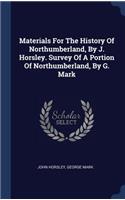 Materials For The History Of Northumberland, By J. Horsley. Survey Of A Portion Of Northumberland, By G. Mark