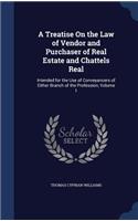 A Treatise on the Law of Vendor and Purchaser of Real Estate and Chattels Real: Intended for the Use of Conveyancers of Either Branch of the Profession, Volume 1