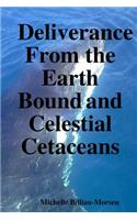 Deliverance from the Earth Bound and Celestial Cetaceans