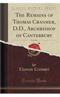 The Remains of Thomas Cranmer, D.D., Archbishop of Canterbury, Vol. 4 of 4 (Classic Reprint)