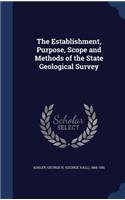 The Establishment, Purpose, Scope and Methods of the State Geological Survey