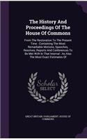 History And Proceedings Of The House Of Commons: From The Restoration To The Present Time: Containing The Most Remarkable Motions, Speeches, Resolves, Reports And Conferences To Be Met With In That