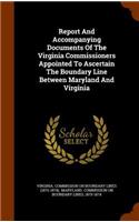 Report and Accompanying Documents of the Virginia Commissioners Appointed to Ascertain the Boundary Line Between Maryland and Virginia