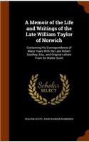 A Memoir of the Life and Writings of the Late William Taylor of Norwich