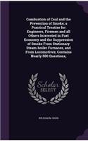 Combustion of Coal and the Prevention of Smoke; a Practical Treatise for Engineers, Firemen and all Others Interested in Fuel Economy and the Suppression of Smoke From Stationary Steam-boiler Furnaces, and From Locomotives; Contains Nearly 500 Ques
