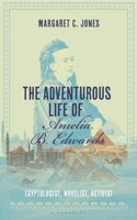 Adventurous Life of Amelia B. Edwards