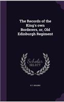 The Records of the King's own Borderers, or, Old Edinburgh Regiment