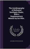 The Autobiography of Nathaniel Southgate Shaler, With a Supplementary Memoir by his Wife..: (English)