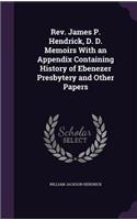 Rev. James P. Hendrick, D. D. Memoirs With an Appendix Containing History of Ebenezer Presbytery and Other Papers