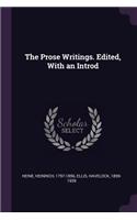 The Prose Writings. Edited, With an Introd