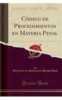 CÃ³digo de Procedimientos En Materia Penal (Classic Reprint)