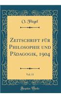 Zeitschrift Fï¿½r Philosophie Und Pï¿½dagogik, 1904, Vol. 11 (Classic Reprint)