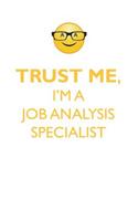 TRUST ME, I'M A JOB ANALYSIS SPECIALIST AFFIRMATIONS WORKBOOK Positive Affirmations Workbook. Includes: Mentoring Questions, Guidance, Supporting You.