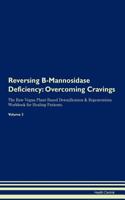 Reversing B-Mannosidase Deficiency: Overcoming Cravings The Raw Vegan Plant-Based Detoxification & Regeneration Workbook for Healing Patients. Volume 3