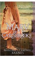 Mary of Carisbrooke: The Girl Who Would Not Betray Her King: The Girl Who Would Not Betray Her King