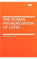The Roman Pronunciation of Latin