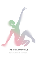 The Will to Dance: Based on the Life Story of How Dorene Lewis Has Overcome