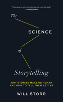 The Science of Storytelling: Why Stories Make Us Human and How to Tell Them Better