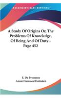 Study Of Origins Or, The Problems Of Knowledge, Of Being And Of Duty - Page 452