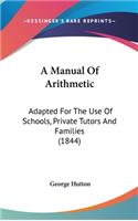 A Manual of Arithmetic: Adapted for the Use of Schools, Private Tutors and Families (1844)
