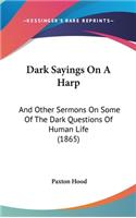 Dark Sayings on a Harp: And Other Sermons on Some of the Dark Questions of Human Life (1865)