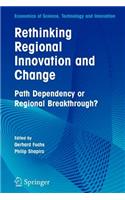 Rethinking Regional Innovation and Change: Path Dependency or Regional Breakthrough