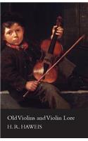 Old Violins and Violin Lore - Famous Makers of Cremona and Brescia, and of England, France and Germany (with Biographical Dictionary); Famous Players; and Chapters on Varnish, Strings and Bows