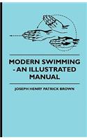 Modern Swimming - An Illustrated Manual