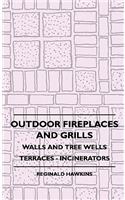 Outdoor Fireplaces and Grills - Walls and Tree Wells - Terraces - Incinerators