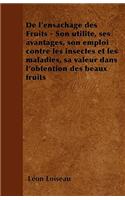de l'Ensachage Des Fruits - Son Utilite, Ses Avantages, Son Emploi Contre Les Insectes Et Les Maladies, Sa Valeur Dans l'Obtention Des Beaux Fruits