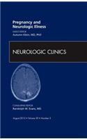 Pregnancy and Neurologic Illness, an Issue of Neurologic Clinics