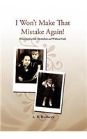 I Won't Make That Mistake Again!: Growing Up With Alcoholism and Without God
