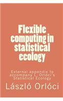 Flexible computing in statistical ecology: External appendix to accompany L. Orlóci's Statistical Ecology