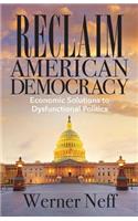 Reclaim American Democracy: Economic Solutions to Dysfunctional Politics