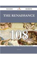 The Renaissance 108 Success Secrets - 108 Most Asked Questions on the Renaissance - What You Need to Know