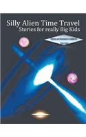 Silly Alien Time Travel Stories for really Big Kids
