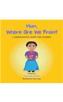 Mom, Where Are We From?: A Genealogical Guide for Children