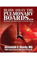 Blow Away the Pulmonary Boards...Questions You Must Know to Pass the Exam