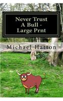 Never Trust A Bull - Large Print