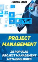 Project Management: 25 Popular Project Management Methodologies: (Project Management, Pmp, Project Management Body of Knowledge, Managemen