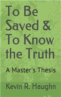 To Be Saved & To Know the Truth
