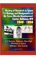 History of Research in Space Biology and Biodynamics at Air Force Missile Development Center, Holloman AFB, 1946 - 1958 - V-2 Rockets, Balloons, Man-High, Monkeys in Space, Kittinger, Zero Gravity